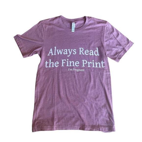 Always Read The Fine Print I’m Pregnant Announcement Tee Shirt Womens Small - Picture 1 of 9